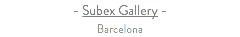 - Subex Gallery - Barcelona